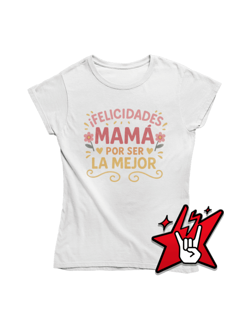 Felicidades Mamá por ser la Mejor